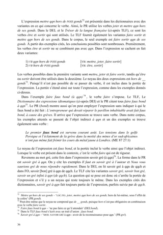 L’expression mettre qqn hors de POSS gonds72 est présentée dans les dictionnaires avec des
variantes en ce qui concerne le verbe. Ainsi, le PR utilise les verbes jeter et mettre qqn hors
de ses gonds. Dans le DEL et le Trésor de la langue française (ci-après TLF), ce sont les
verbes être et sortir qui sont utilisés. Le TLF fournit également les variantes faire sortir et
mettre qqn hors de ses gonds. Dans le corpus, le seul exemple est faire sortir qqn de ses
gonds. À partir des exemples cités, les conclusions possibles sont nombreuses. Premièrement,
les verbes être et sortir ne se combinent pas avec qqn. Dans l’expression se cachent en fait
deux variantes:

       1) VB qqn hors de POSS gonds                    [VB: mettre, jeter, faire sortir]
       2) VB hors de POSS gonds                        [VB: être, sortir]

Les verbes possibles dans la première variante sont mettre, jeter et faire sortir, tandis qu’être
ou sortir doivent être utilisés dans la deuxième. Le noyau des deux expressions est hors de __
gonds73. Puisqu’il n’est pas possible de se passer du verbe, il est inclus dans la portée de
l’expression. La portée s’étend ainsi sur toute l’expression, comme dans les exemples donnés
ci-dessus.
   Dans l’exemple faire faux bond (à qqn) 74 , le verbe faire s’impose. Le TLF, Le
Dictionnaire des expressions idiomatiques (ci-après DEI) et le PR citent tous faire faux bond
à qqn75. Le PR (bond) montre aussi qu’on peut employer l’expression sans indiquer à qui le
faux bond a été fait : L’entrepreneur qui devait réparer le pavillon inhabitable avait fait faux
bond, à cause des grèves. Il arrive que l’expression se trouve sans verbe. Dans notre corpus,
les exemples attestés se passent de l’objet indirect à qqn et un des exemples se trouve
également sans verbe :

       Le premier faux bond est survenu courant août. Les tensions dans le golfe
       Persique et l’éclatement de la grève dans la moitié des mines d’or sud-africaines
       n’ont pas même fait frémir les cours du métal jaune à Londres. (ME 87 27:1)

Le noyau de l’expression est faux bond, et la portée inclut le verbe ainsi que l’objet indirect.
Lorsque le verbe est présent dans le contexte, c’est le verbe faire qui est de rigueur.
   Revenons au mot gré, cette fois dans l’expression savoir gré (à qqn)76. La forme dans le PR
est savoir gré à qqn. On y cite les exemples Il faut en savoir gré à l’auteur et Nous vous
saurions gré de nous répondre rapidement. Dans le DEI, on lit savoir gré à qqn de qqch et
dans FO, savoir [bon] gré à qqn de qqch. Le TLF cite les variantes savoir gré, savoir bon gré,
savoir un gré infini à qqn (de qqch). La question qui se pose est donc où s’arrête la portée de
l’expression et s’il y a un noyau qui reste toujours le même. Dans les exemples cités des
dictionnaires, savoir gré à qqn fait toujours partie de l’expression, parfois suivie par de qqch.

72
   Mettre qn hors de ses gonds – ‘LOC.FIG. jeter, mettre qqn hors de ses gonds, hors de lui-même, sous l’effet de
la colère’ (PR:gond).
73
   Peut-être même que le noyau ne comprend que de __ gonds, puisque hors n’est pas obligatoire en combinaison
avec le verbe faire sortir.
74
   Faire faux bond à qqn – ‘ne pas faire ce qu’il attendait’ (DEI:bond).
75
   Dans le TLF faux bond s’écrit avec un trait d’union : faux-bond.
76
   Savoir gré à qqn – ‘MOD. SAVOIR GRÉ à qqn : avoir de la reconnaissance pour qqn.’ (PR:gré).


36
 
