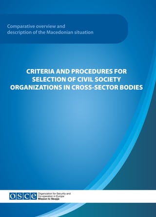 Comparative overview and
description of the Macedonian situation
CRITERIA AND PROCEDURES FOR
SELECTION OF CIVIL SOCIETY
ORGANIZATIONS IN CROSS-SECTOR BODIES
 