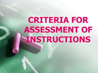 CRITERIA FOR
ASSESSMENT OF
INSTRUCTIONS

 