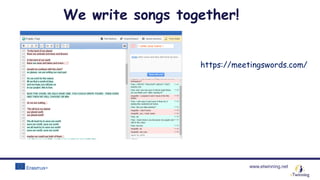 www.etwinning.net
https://meetingswords.com/
We write songs together!
 