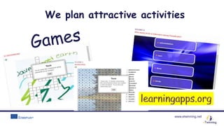 www.etwinning.net
We plan attractive activities
 