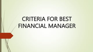 CRITERIA FOR BEST
FINANCIAL MANAGER
 