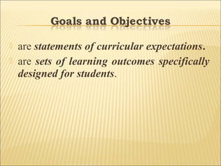  are statements of curricular expectations.
 are sets of learning outcomes specifically
designed for students.
 