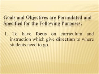 1. To have focus on curriculum and
instruction which give direction to where
students need to go.
 