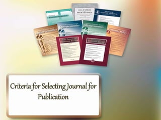 Criteria for Selecting Journal for
Publication
 
