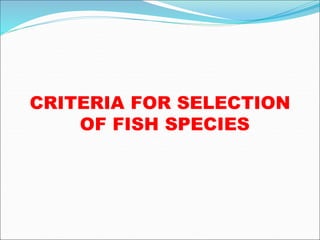 CRITERIA FOR SELECTION
OF FISH SPECIES
 