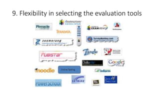 9. Flexibility in selecting the evaluation tools
 