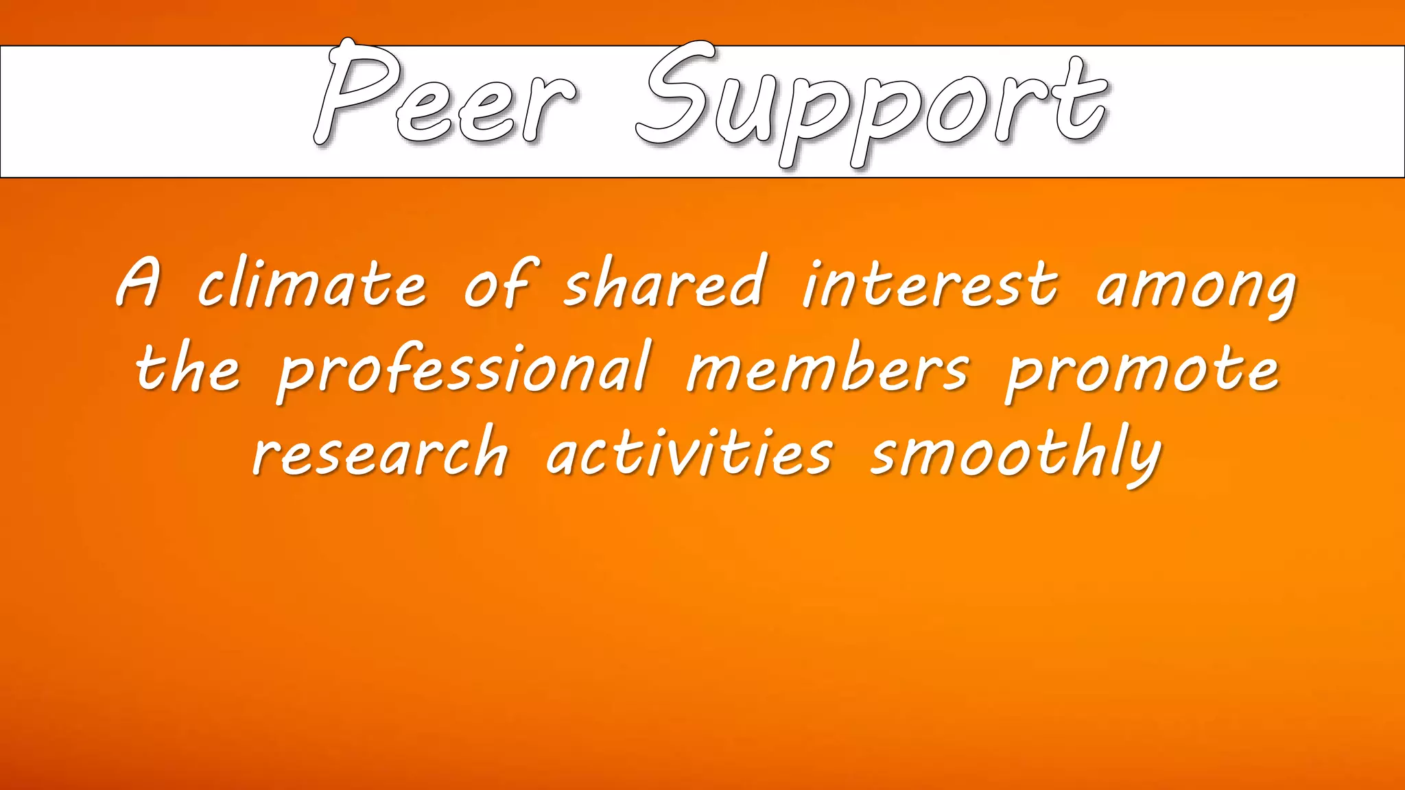 A climate of shared interest among
the professional members promote
research activities smoothly
 