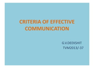 CRITERIA OF EFFECTIVE
COMMUNICATION
G.V.DEEKSHIT
TVM2013/-37
 
