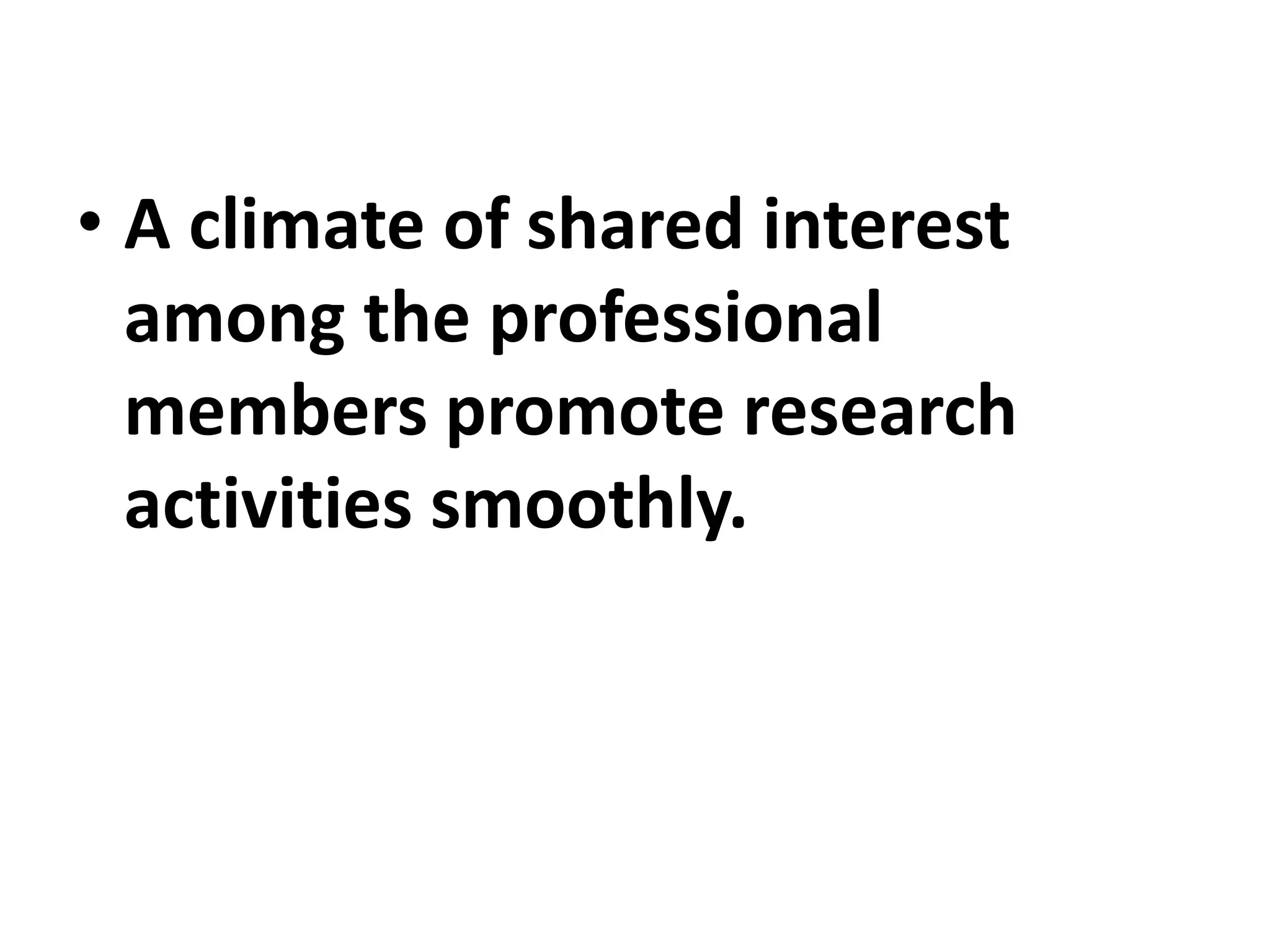 • A climate of shared interest
among the professional
members promote research
activities smoothly.
 