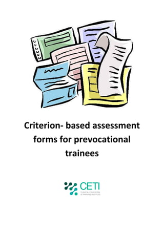 Criterion- based assessment
  forms for prevocational
           trainees
 
