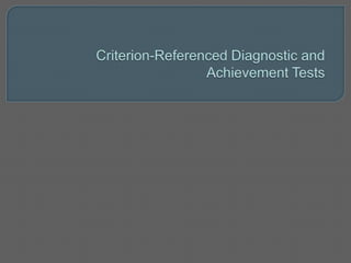 Criterion-Referenced Diagnostic and Achievement Tests 