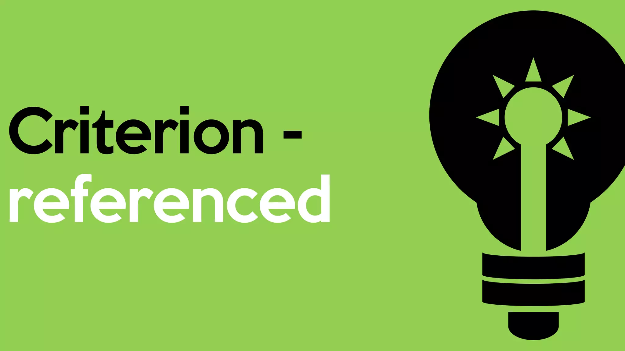 Criterion -
referenced
 