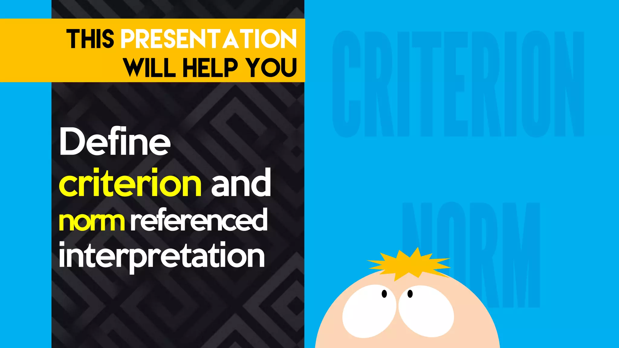 Define
criterion and
normreferenced
interpretation
 