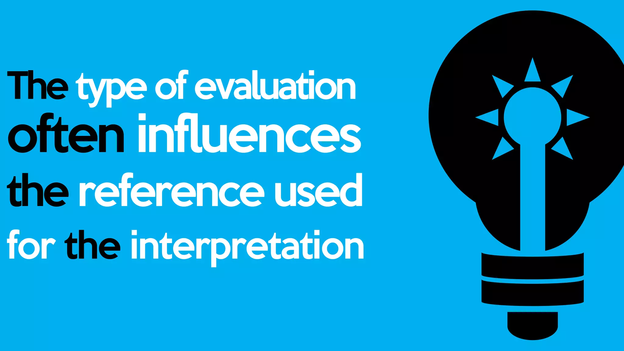 The type of evaluation
often influences
the reference used
for the interpretation
 