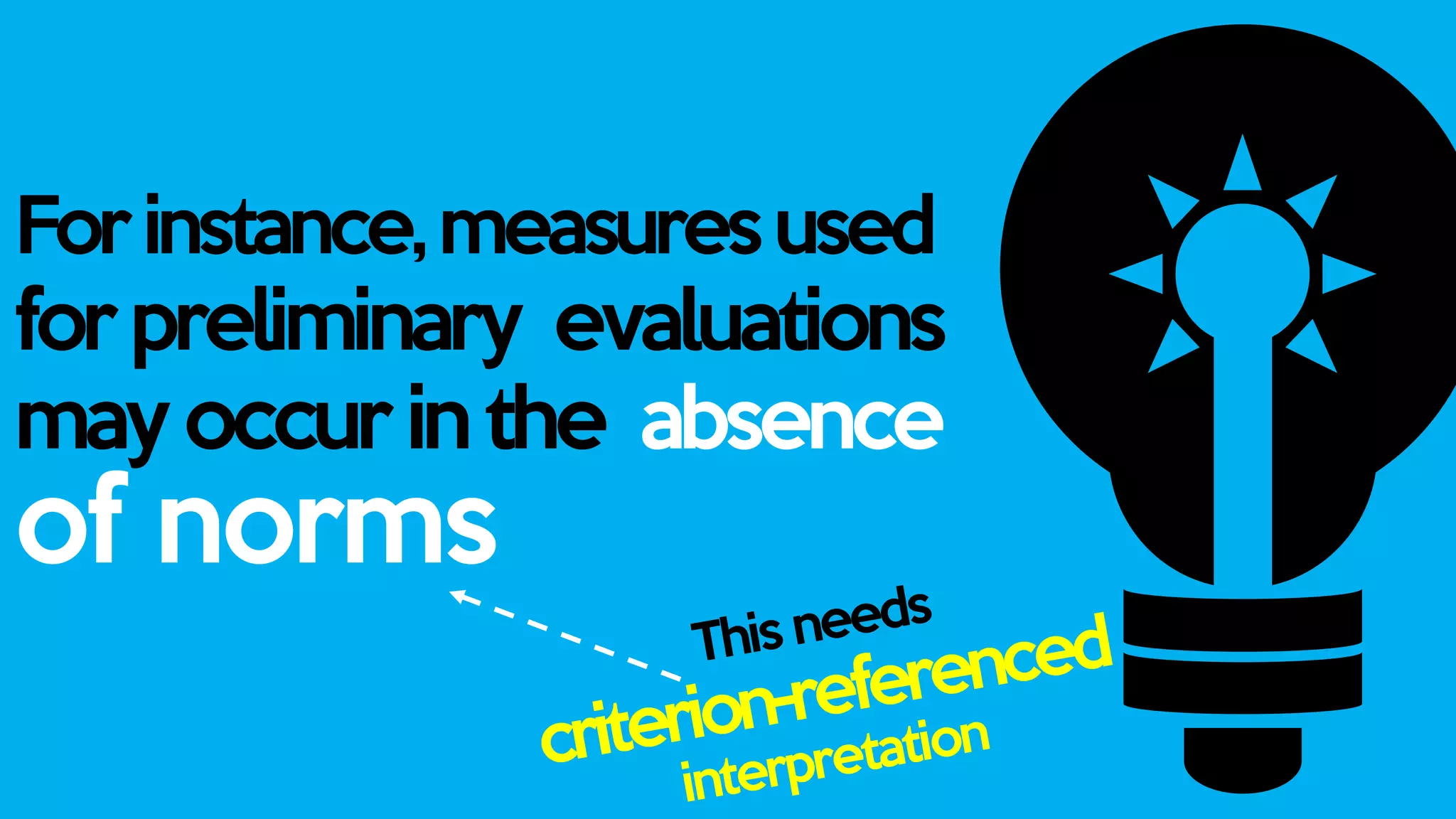 Forinstance,measuresused
for preliminary evaluations
may occur in the absence
of norms
 
