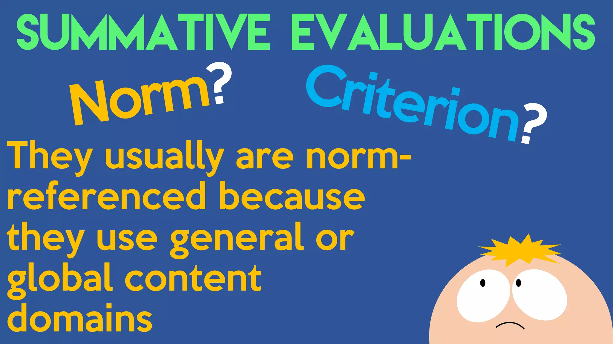 They usually are norm-
referenced because
they use general or
global content
domains
 