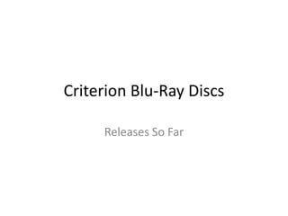 Criterion Blu-Ray Discs,[object Object],Releases So Far,[object Object]