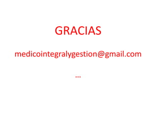 GRACIAS
medicointegralygestion@gmail.com
…
 