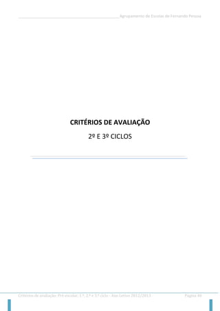 __________________________________________________Agrupamento de Escolas de Fernando Pessoa 
Critérios de avaliação: Pré-escolar, 1.º, 2.º e 3.º ciclo - Ano Letivo 2012/2013 Página 40 
CRITÉRIOS DE AVALIAÇÃO 
2º E 3º CICLOS 
 