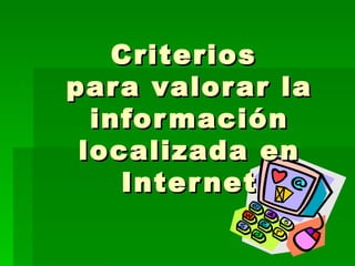 Criterios  para valorar la información localizada en Internet 