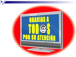 GRACIAS A POR SU ATENCIÓN TOD  S 