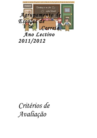 Agrupamento de
Escolas de
Correia
Ano Lectivo
2011/2012
Critérios de
Avaliação
 