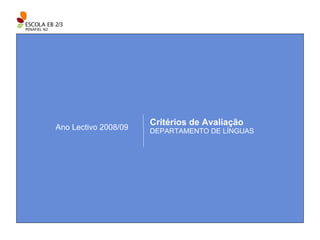 Ano Lectivo 2008/09 Critérios de Avaliação DEPARTAMENTO DE LÍNGUAS 