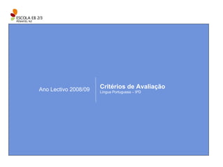 Ano Lectivo 2008/09 Critérios de Avaliação Língua Portuguesa – 9ºD 