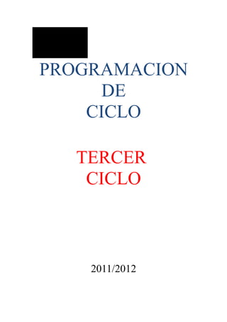 PROGRAMACION
     DE
    CICLO

  TERCER
   CICLO



    2011/2012
 