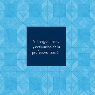54 Criterios para la Profesionalización de la Función Asesora del Sistema Regional de Asesoría Académica a la Escuela
VII. Seguimiento
y evaluación de la
profesionalización
 