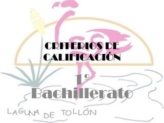 CRITERIOS DE CALIFICACIÓN 1º Bachillerato 
