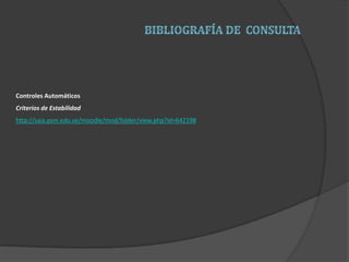 Controles Automáticos
Criterios de Estabilidad
http://saia.psm.edu.ve/moodle/mod/folder/view.php?id=642198
 