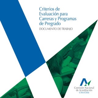 Comisión Nacional
de Acreditación
Criterios de
Evaluación para
Carreras y Programas
de Pregrado
DOCUMENTO DE TRABAJO
 