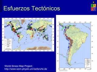 Esfuerzos TectónicosEsfuerzos Tectónicos
World Stress Map Project:
http://www-wsm.physik.uni-karlsruhe.de
 