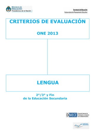 CRITERIOS DE EVALUACIÓN
ONE 2013
LENGUA
2°/3° y Fin
de la Educación Secundaria
 