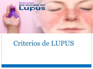 Criterios de LUPUS
 