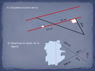 4)  Encuentra el ancho del rio. 5) Determina el ancho de la laguna. 