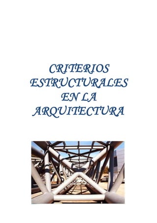 CRITERIOS
ESTRUCTURALES
EN LA
ARQUITECTURA
 