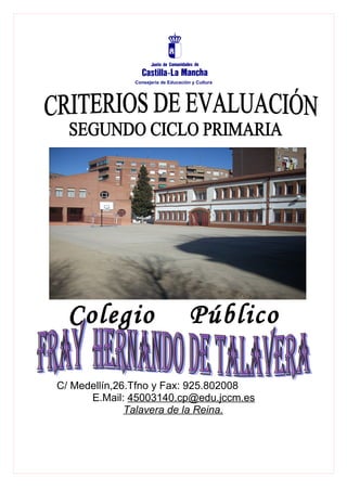 Consejería de Educación y Cultura




  Colegio                            Público

C/ Medellín,26.Tfno y Fax: 925.802008
      E.Mail: 45003140.cp@edu.jccm.es
              Talavera de la Reina.
 
