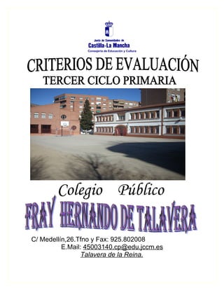 Consejería de Educación y Cultura




        Colegio Público

C/ Medellín,26.Tfno y Fax: 925.802008
          E.Mail: 45003140.cp@edu.jccm.es
                 Talavera de la Reina.
 