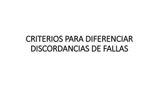 CRITERIOS PARA DIFERENCIAR
DISCORDANCIAS DE FALLAS
 
