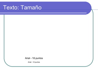 Texto: Tamaño
Arial - 18 puntos
Arial - 12 puntos
 