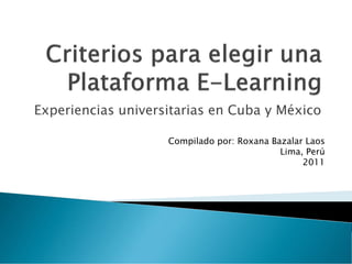 Experiencias universitarias en Cuba y México

                    Compilado por: Roxana Bazalar Laos
                                            Lima, Perú
                                                 2011
 