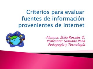 Alumna: Zoila Rosales O.
Profesora: Gloriana Peña
Pedagogía y Tecnología
 