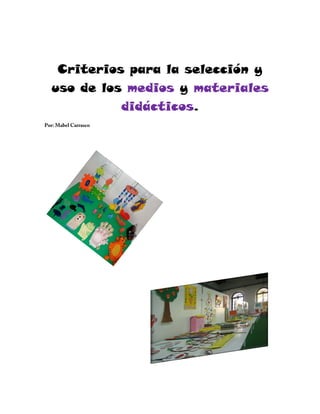 Criterios para la selección y
  uso de los medios y materiales
            didácticos.
Por: Mabel Carrasco
 