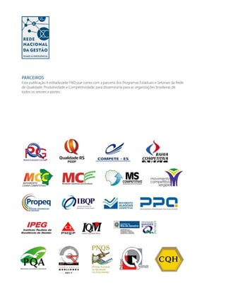 parceiros 
Esta publicação é editada pela FNQ que conta com a parceria dos Programas Estaduais e Setoriais da Rede 
de Qualidade, Produtividade e Competitividade, para disseminá-la para as organizações brasileiras de 
todos os setores e portes. 
 