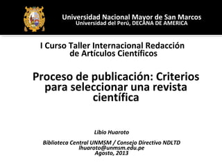 I Curso Taller Internacional Redacción
de Artículos Científicos
Proceso de publicación: Criterios
para seleccionar una rev...