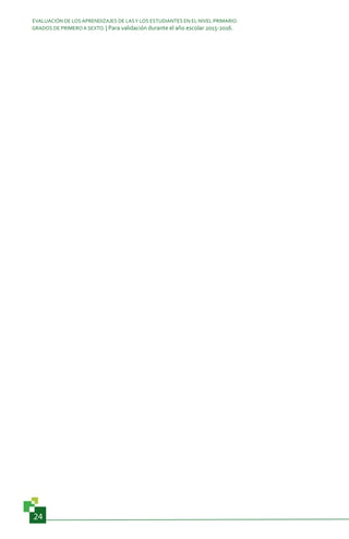 EVALUACIÓN DE LOS APRENDIZAJES DE LASY LOS ESTUDIANTES EN EL NIVEL PRIMARIO.
GRADOS DE PRIMERO A SEXTO. | Para validación durante el año escolar 2015-2016.
24
 