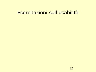 Accessibilità Soggetti coinvolti in questo processo: Sviluppatori: chiunque abbia un ruolo nel progettare un sito web (designers,programmatori,ecc..); Utenti: per la migliore usabilità del web è necessario tenere presente il punto di vista dell'utente . 